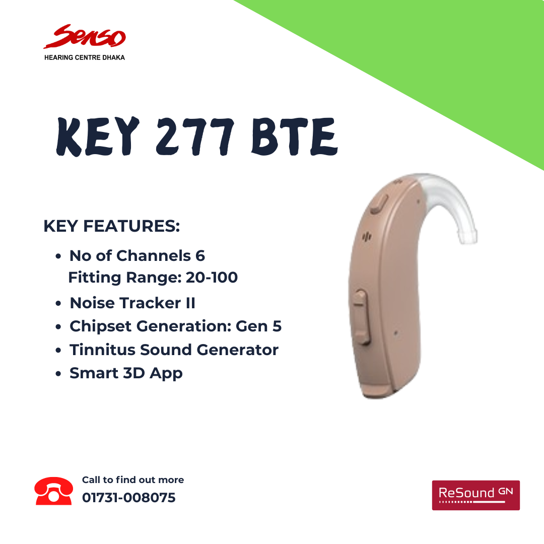 The Resound Key 277 BTE hearing aid is designed to offer various features and functionalities to improve the hearing experience. Here are some of the key contents and features typically associated with the Resound Key 277 BTE hearing aid:
Contents
1.	Resound Key 277 BTE Hearing Aid: The main device.
2.	Batteries: Usually includes size 13 batteries for power.
3.	Ear Tubes and Domes: Various sizes to ensure a comfortable and secure fit.
4.	User Manual: Detailed instructions for setup, use, and care.
5.	Quick Start Guide: A simplified guide for quick reference.
6.	Cleaning Brush/Tool: For maintenance and cleaning of the hearing aid.
7.	Storage Case: A protective case for the hearing aid when not in use.
8.	Warranty Information: 2 years replacement guarantee.
9.	Additional Accessories: May include a drying kit or dehumidifier to maintain device integrity.
Features
1.	Digital Signal Processing: Advanced technology for clearer sound quality and improved speech understanding.
2.	Directional Microphones: Focus on sounds in front of the user while reducing background noise.
3.	Noise Reduction: Helps minimize background noise for a more comfortable listening experience.
4.	Feedback Management: Reduces whistling or feedback sounds.
5.	Volume Control: Adjustable volume settings for personalized comfort.
6.	Bluetooth Connectivity: May support streaming audio from compatible devices (check specific model capabilities).
7.	Easy-to-Use Controls: Intuitive buttons for easy operation.
8.	Lightweight Design: Comfortable for extended wear.
9.	Multiple Listening Programs: Tailored settings for different environments (e.g., quiet, noisy, outdoor).
10.	Durable Construction: Designed to withstand everyday wear and tear.
For the most accurate information, please consult the official Resound website or your audiologist, as features may vary based on the specific model or version. If you have any further questions, feel free to ask! We offer better hearing aid price in Bangladesh.